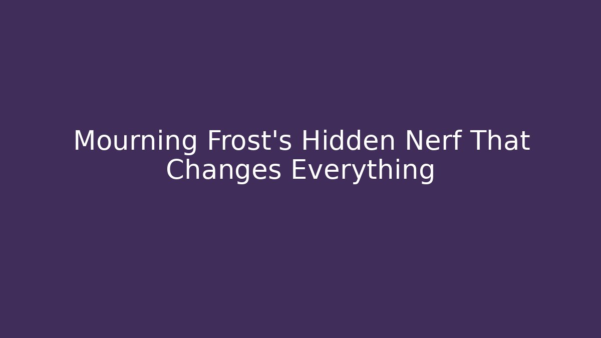 Mourning Frost's Hidden Nerf That Changes Everything