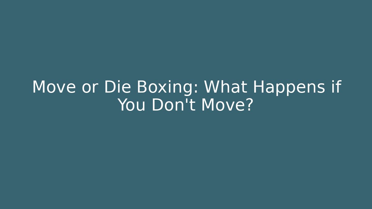 Move or Die Boxing: What Happens if You Don't Move?
