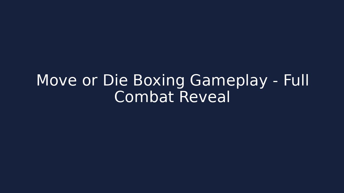 Move or Die Boxing Gameplay - Full Combat Reveal - The Family Holidays