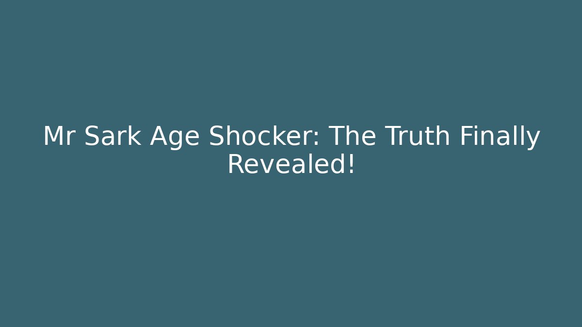 Mr Sark Age Shocker: The Truth Finally Revealed! - The Family Holidays
