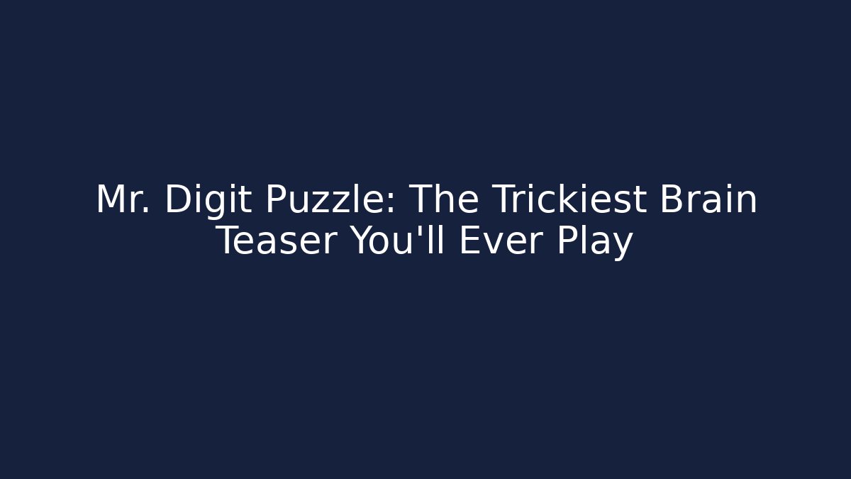 Mr. Digit Puzzle: The Trickiest Brain Teaser You'll Ever Play