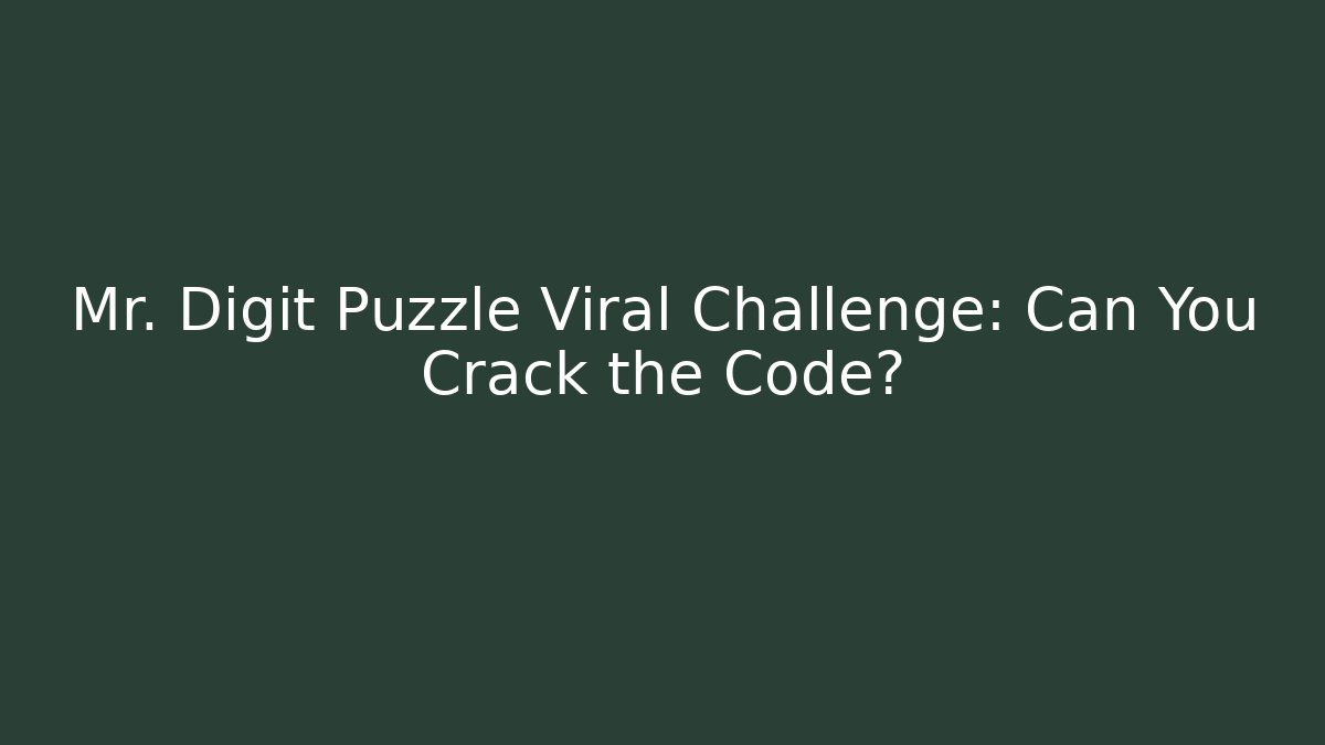 Mr. Digit Puzzle Viral Challenge: Can You Crack the Code?