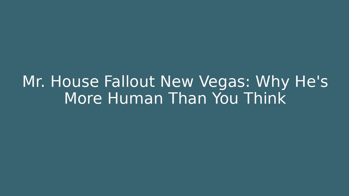 Mr. House Fallout New Vegas: Why He's More Human Than You Think