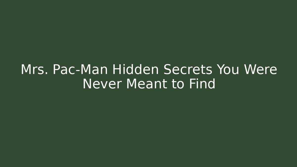 Mrs. Pac-Man Hidden Secrets You Were Never Meant to Find