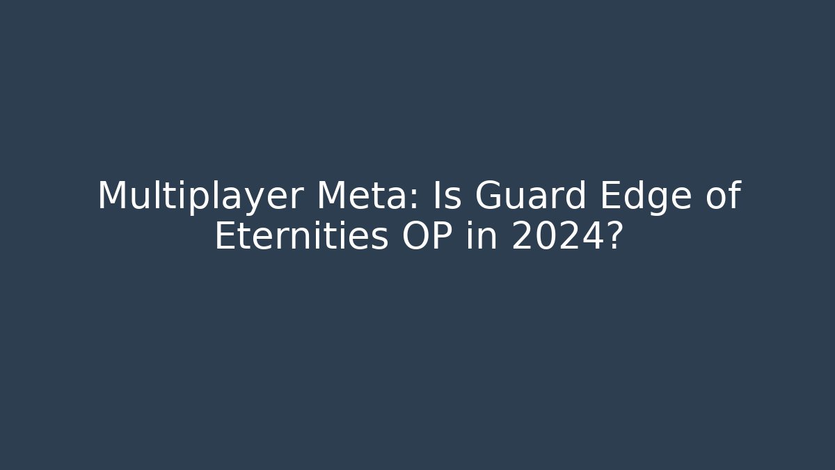 Multiplayer Meta: Is Guard Edge of Eternities OP in 2024?