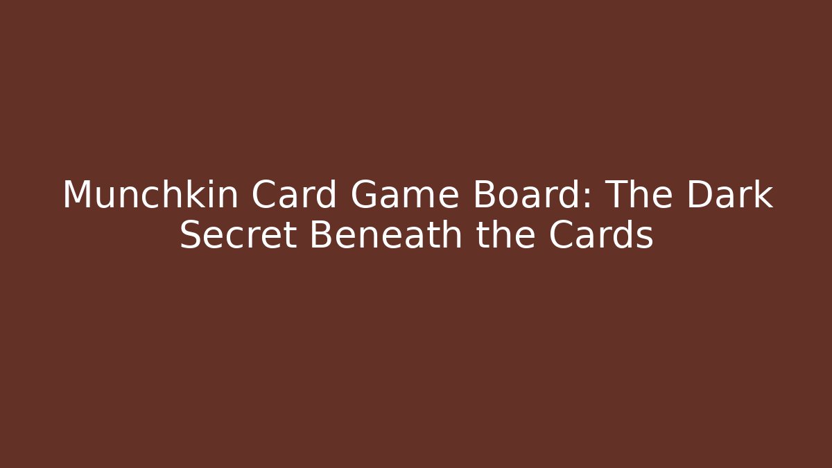 Munchkin Card Game Board: The Dark Secret Beneath the Cards