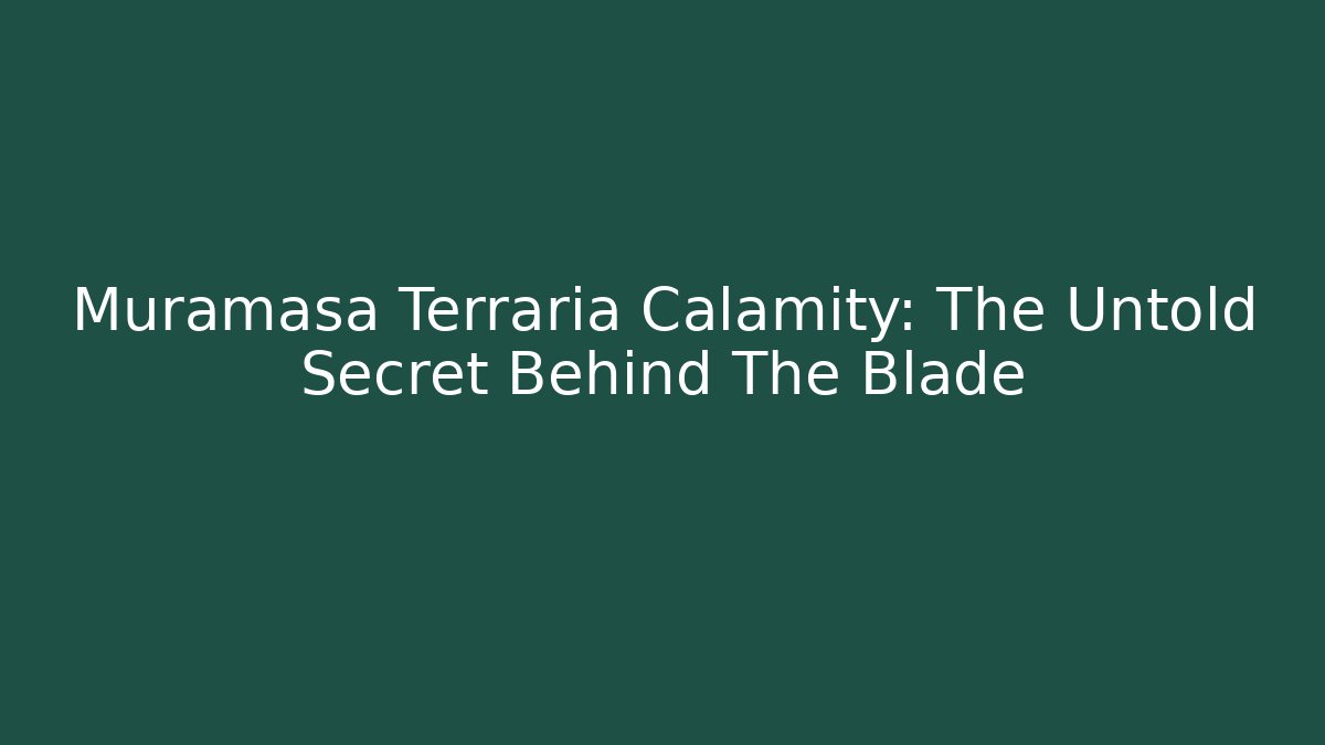 Muramasa Terraria Calamity: The Untold Secret Behind The Blade