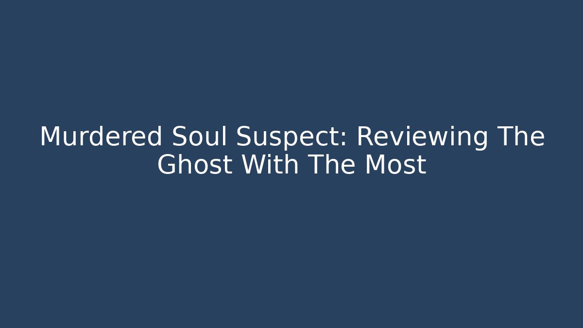 Murdered Soul Suspect: Reviewing The Ghost With The Most