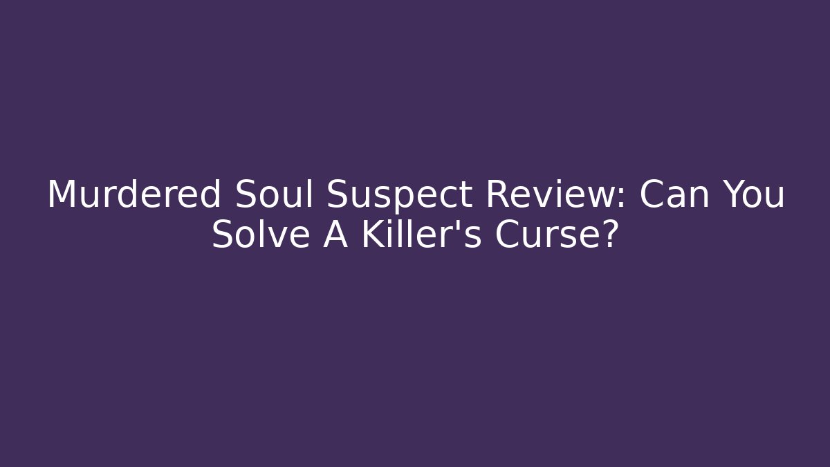 Murdered Soul Suspect Review: Can You Solve A Killer's Curse?