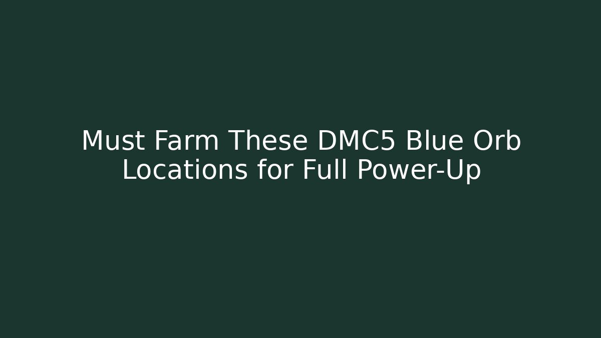 Must Farm These DMC5 Blue Orb Locations for Full Power-Up