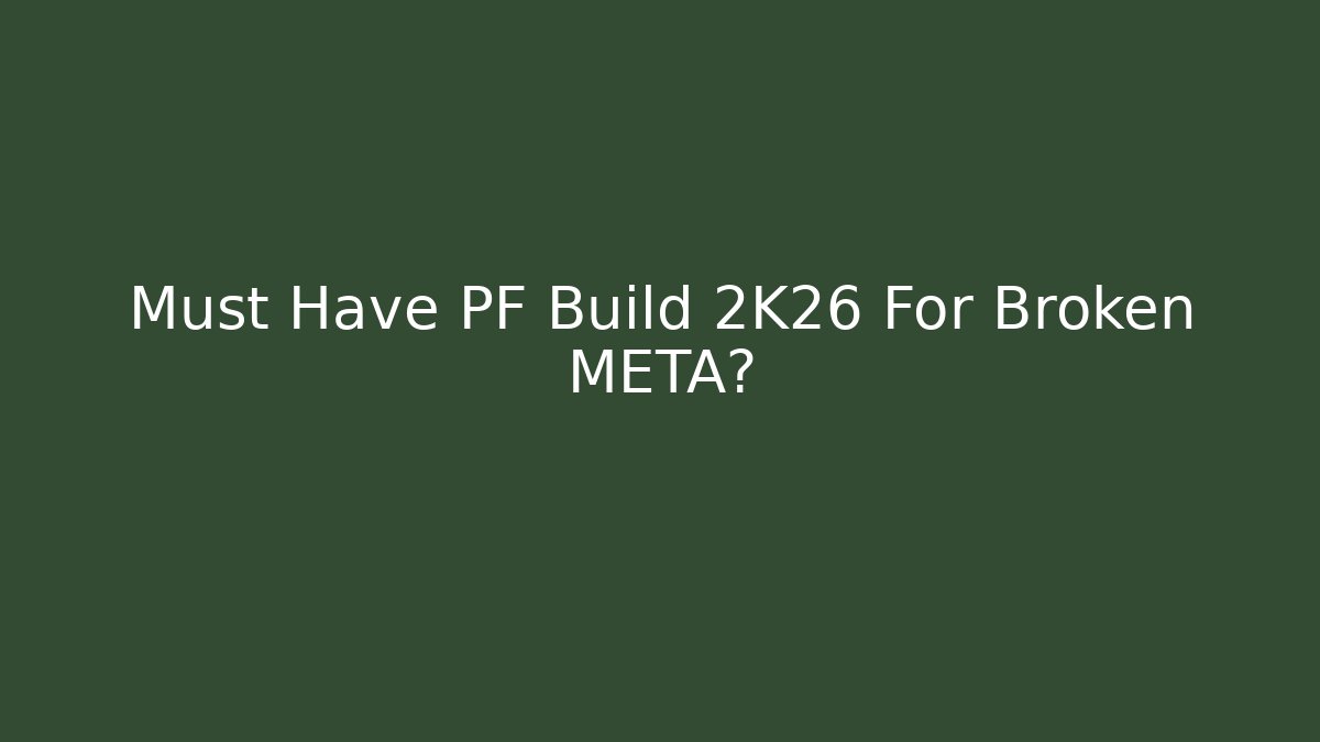Must Have PF Build 2K26 For Broken META?