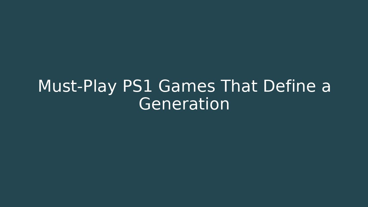 Must-Play PS1 Games That Define a Generation - The Family Holidays