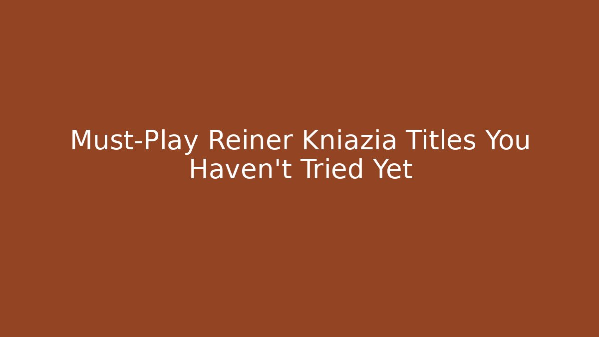 Must-Play Reiner Kniazia Titles You Haven't Tried Yet