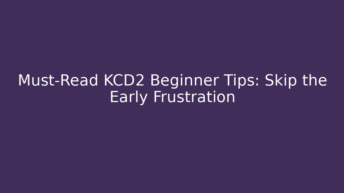 Must-Read KCD2 Beginner Tips: Skip the Early Frustration