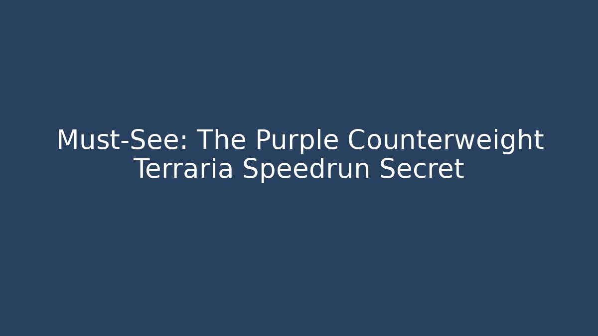 Must-See: The Purple Counterweight Terraria Speedrun Secret