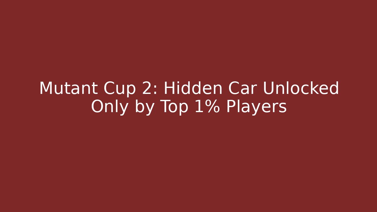 Mutant Cup 2: Hidden Car Unlocked Only by Top 1% Players