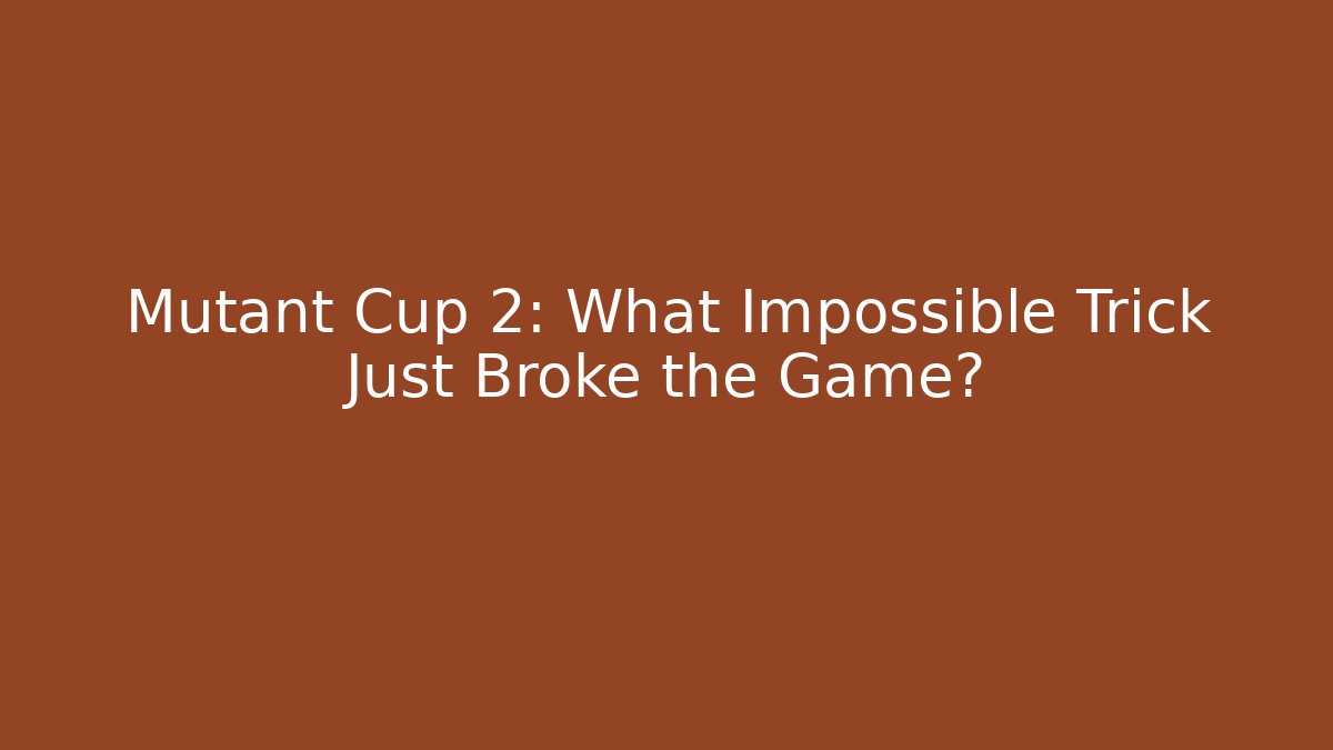 Mutant Cup 2: What Impossible Trick Just Broke the Game?