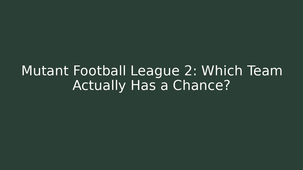 Mutant Football League 2: Which Team Actually Has a Chance?