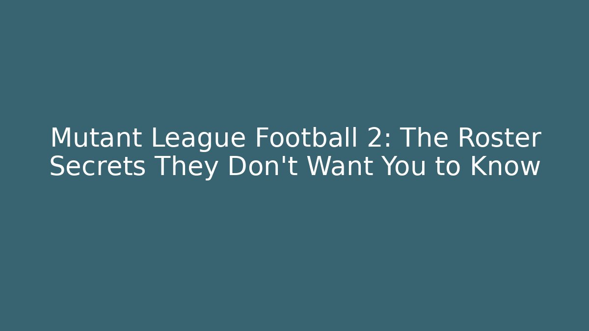 Mutant League Football 2: The Roster Secrets They Don’t Want You to Know