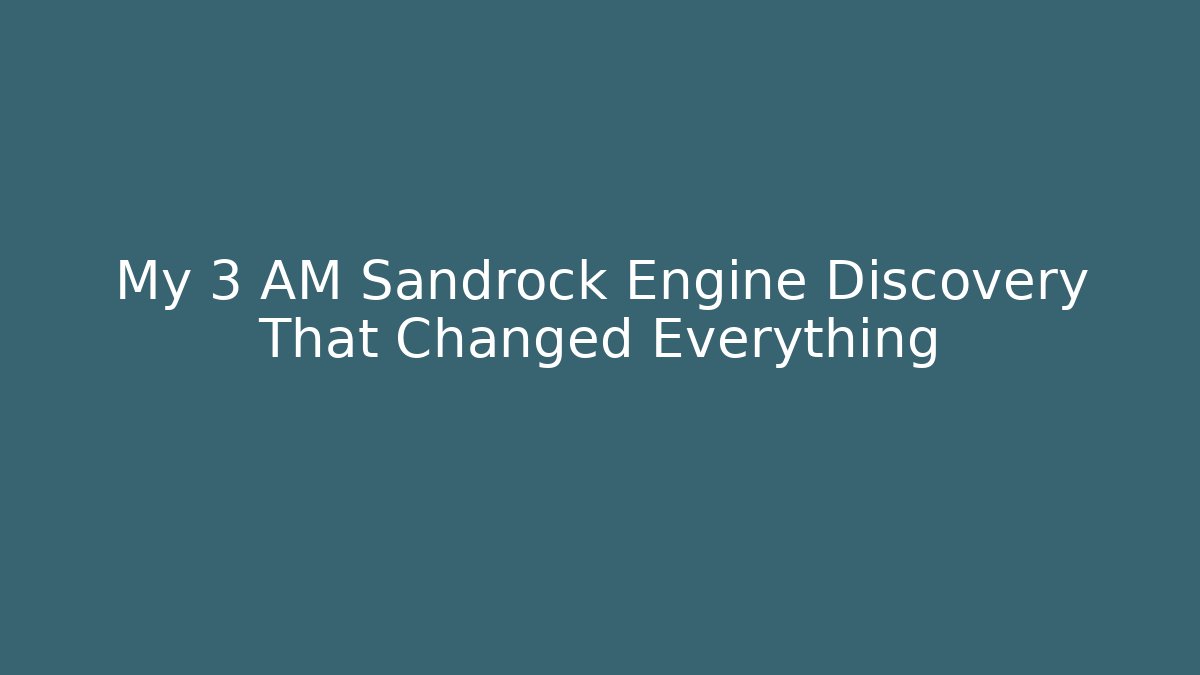 My 3 AM Sandrock Engine Discovery That Changed Everything