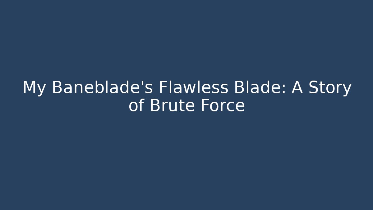 My Baneblade's Flawless Blade: A Story of Brute Force