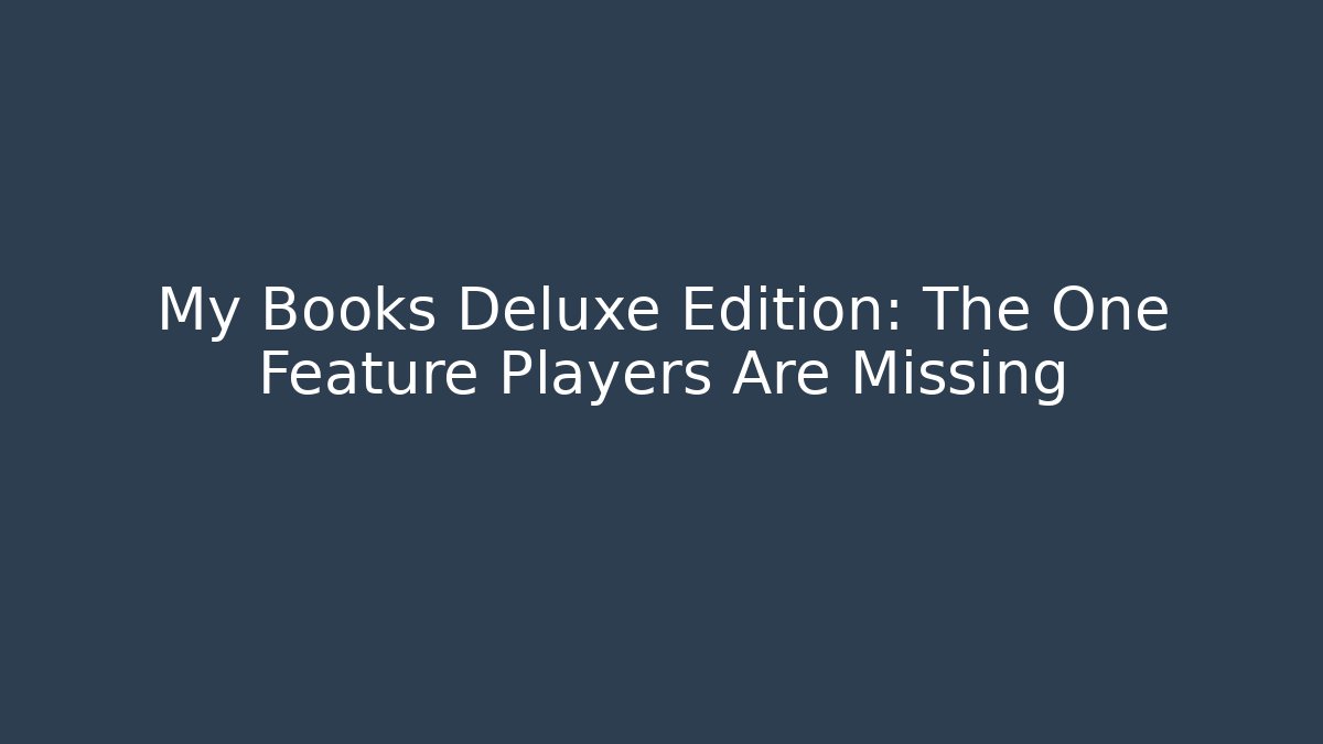 My Books Deluxe Edition: The One Feature Players Are Missing