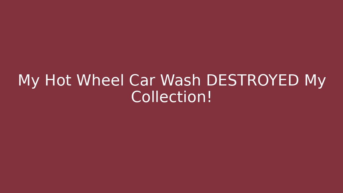 My Hot Wheel Car Wash DESTROYED My Collection!