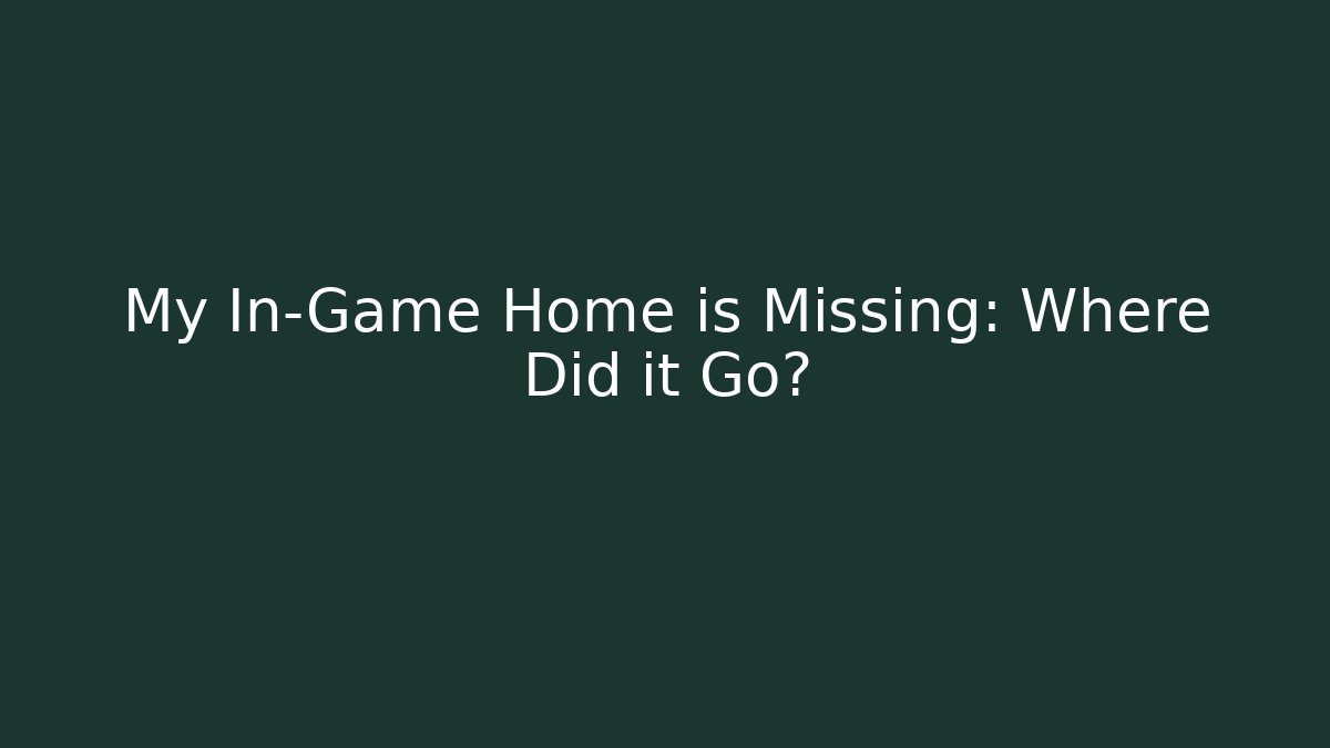My In-Game Home is Missing: Where Did it Go? - The Family Holidays