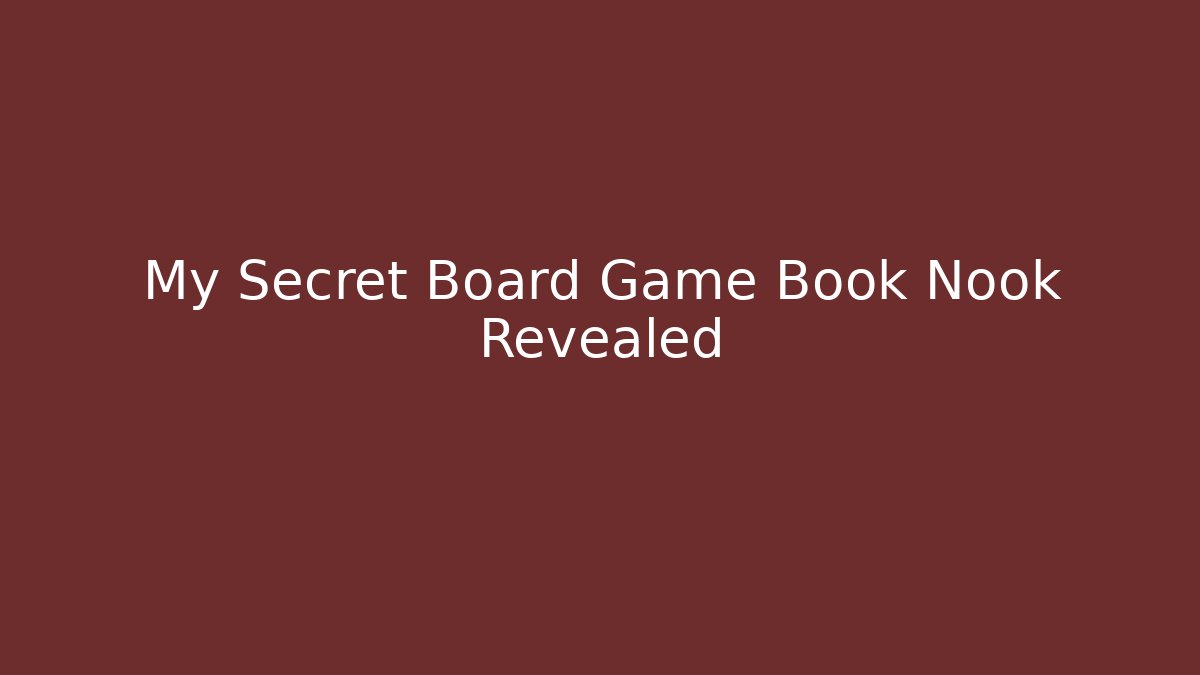 My Secret Board Game Book Nook Revealed