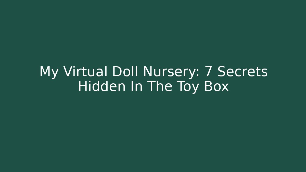 My Virtual Doll Nursery: 7 Secrets Hidden In The Toy Box