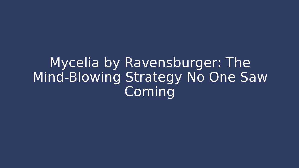 Mycelia by Ravensburger: The Mind-Blowing Strategy No One Saw Coming