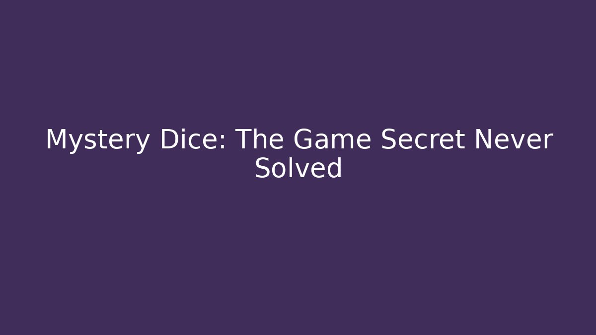 Mystery Dice: The Game Secret Never Solved