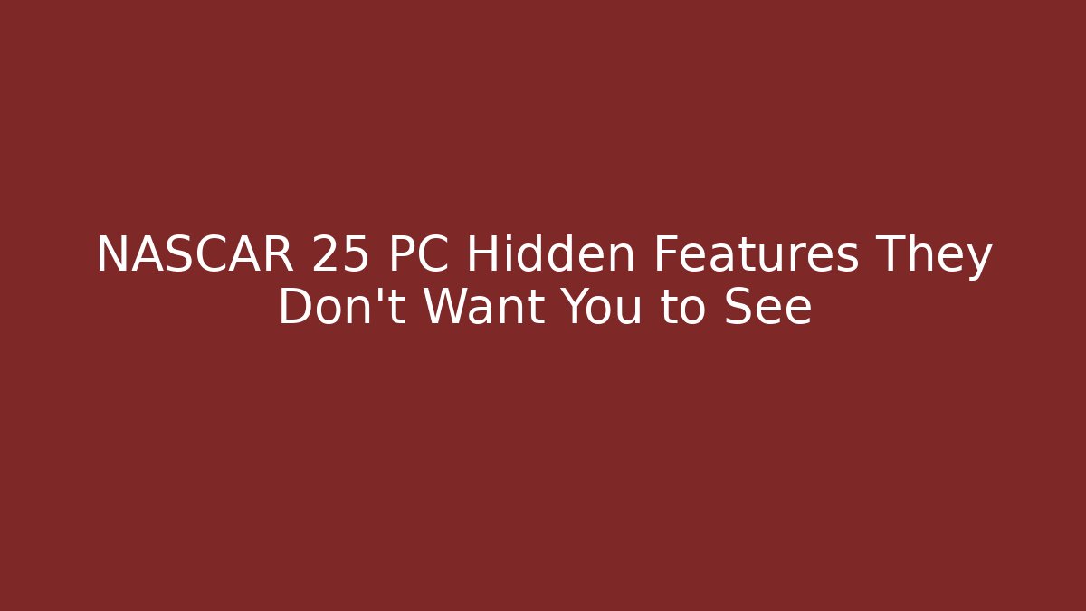 NASCAR 25 PC Hidden Features They Don't Want You to See