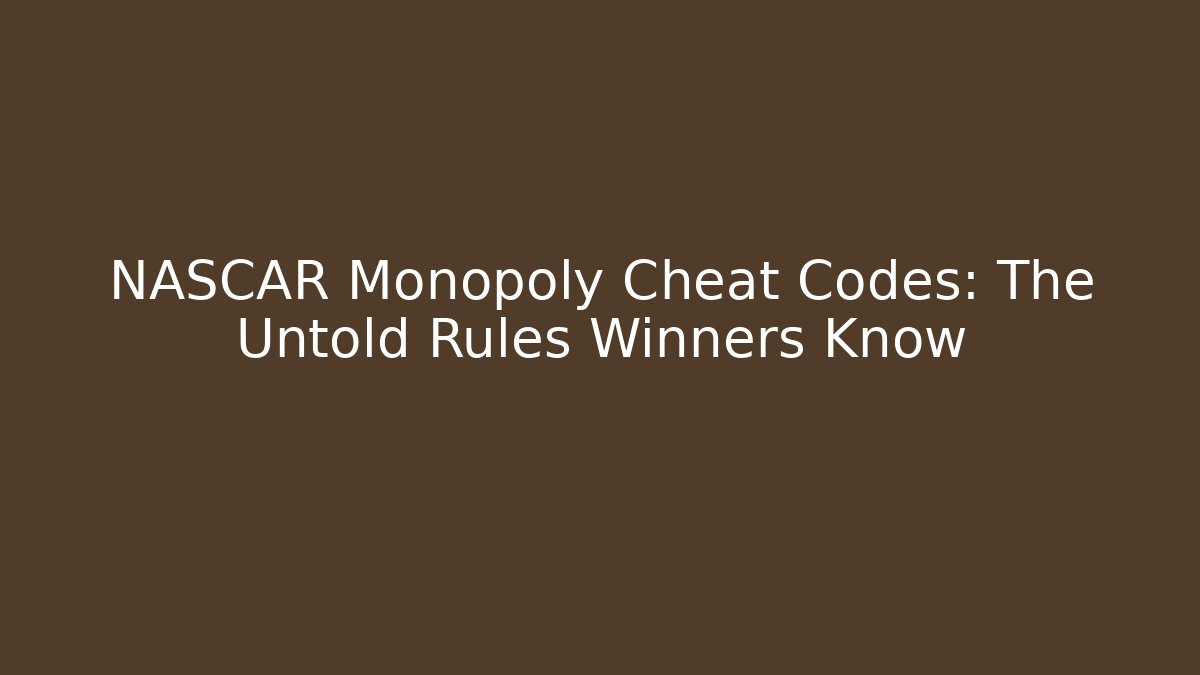 NASCAR Monopoly Cheat Codes: The Untold Rules Winners Know - The Family Holidays