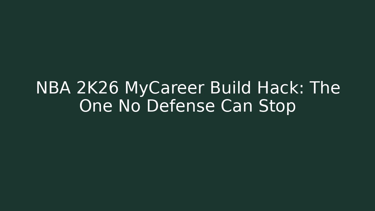 NBA 2K26 MyCareer Build Hack: The One No Defense Can Stop