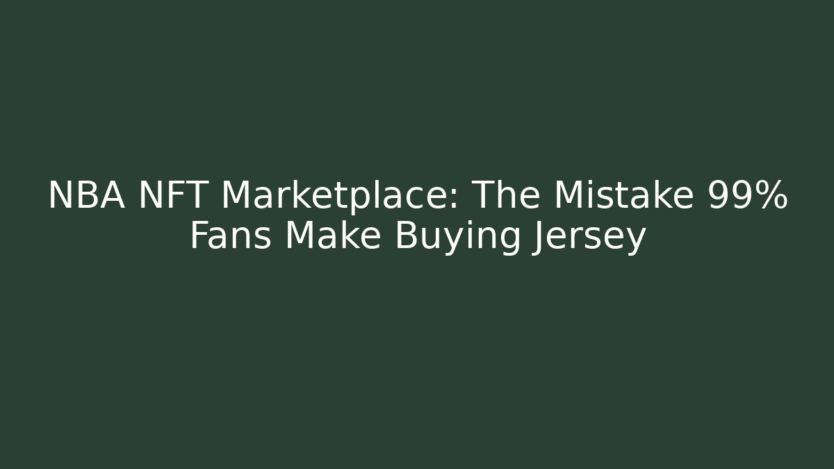 NBA NFT Marketplace: The Mistake 99% Fans Make Buying Jersey