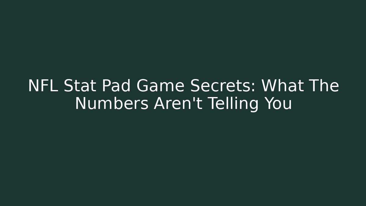 NFL Stat Pad Game Secrets: What The Numbers Aren’t Telling You