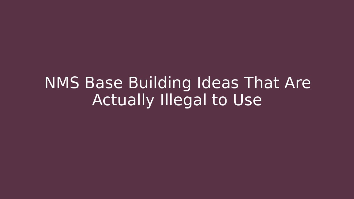 NMS Base Building Ideas That Are Actually Illegal to Use - The Family Holidays