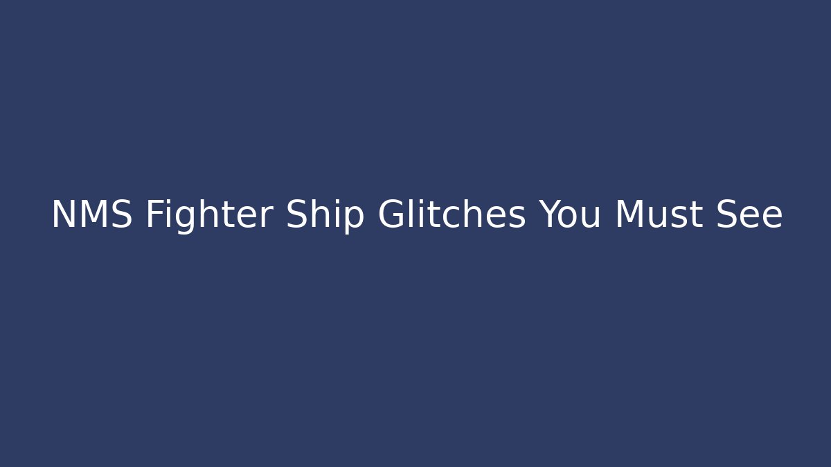 NMS Fighter Ship Glitches You Must See
