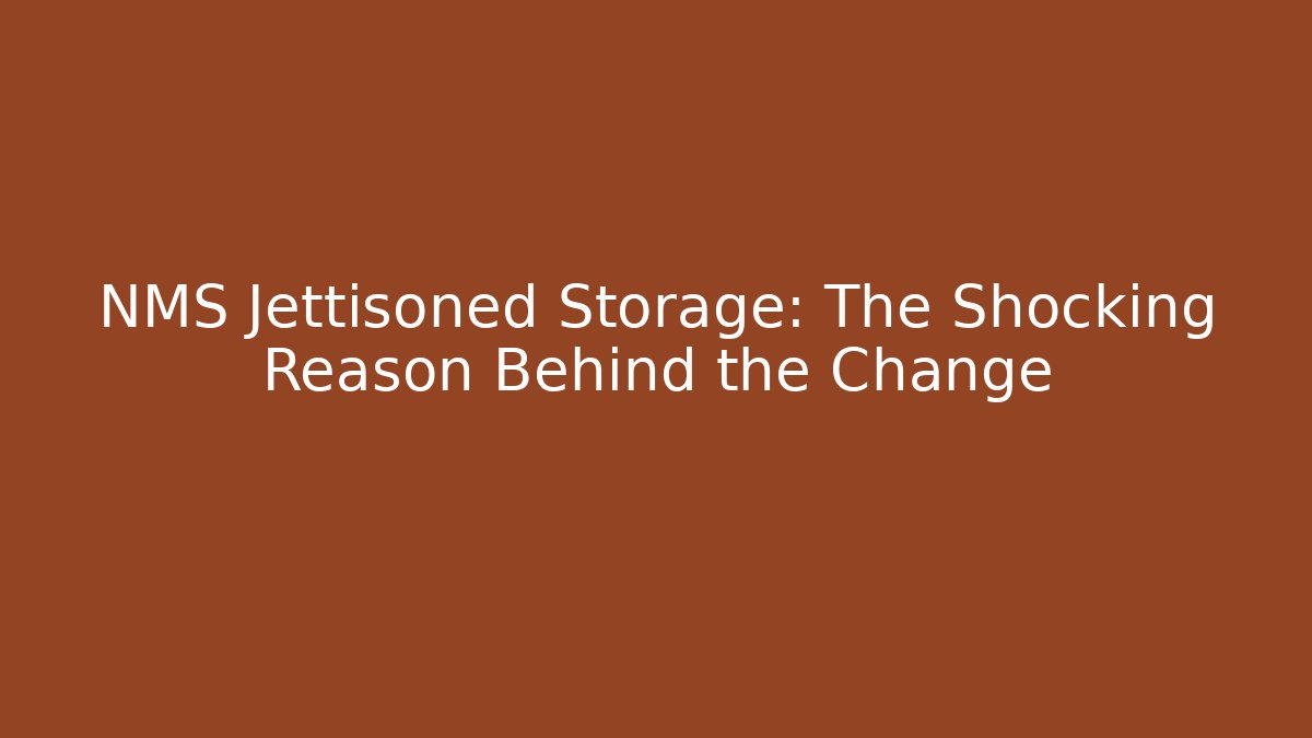 NMS Jettisoned Storage: The Shocking Reason Behind the Change