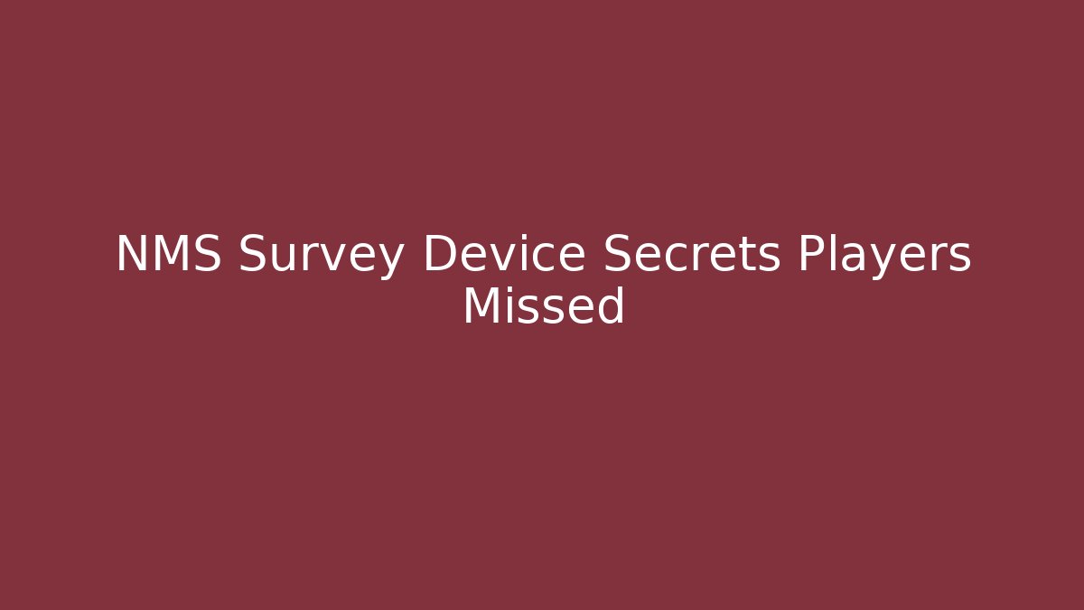 NMS Survey Device Secrets Players Missed