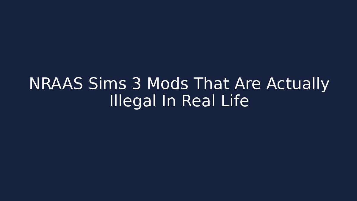 NRAAS Sims 3 Mods That Are Actually Illegal In Real Life