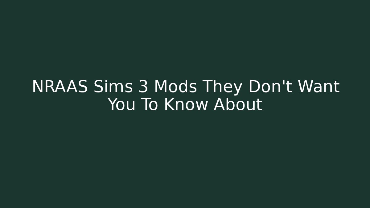 NRAAS Sims 3 Mods They Don't Want You To Know About