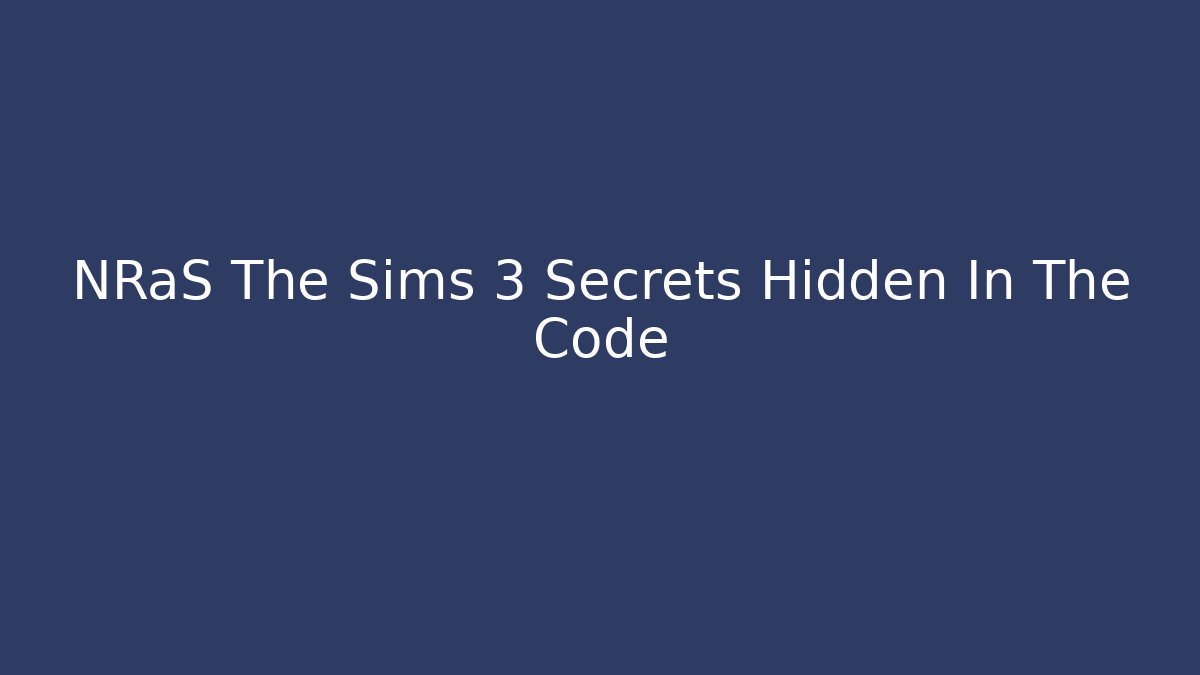 NRaS The Sims 3 Secrets Hidden In The Code