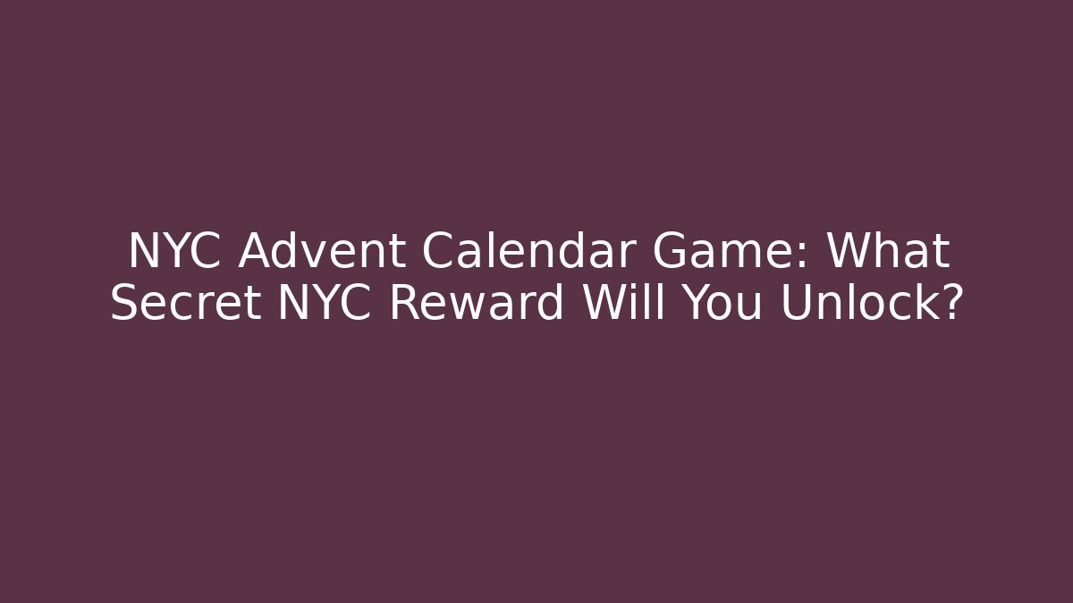 NYC Advent Calendar Game: What Secret NYC Reward Will You Unlock?