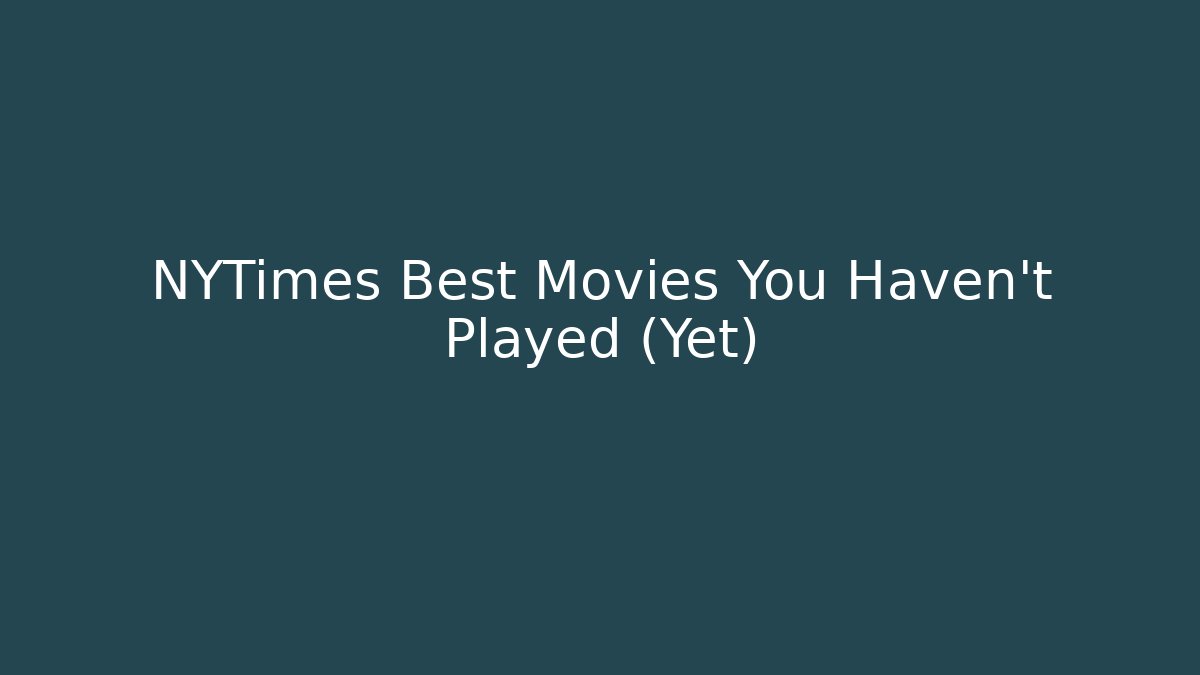 NYTimes Best Movies You Haven't Played (Yet)