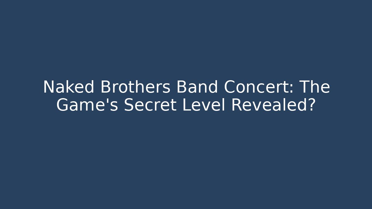 Naked Brothers Band Concert: The Game's Secret Level Revealed?