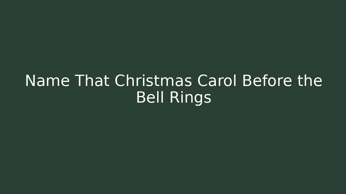 Name That Christmas Carol Before the Bell Rings