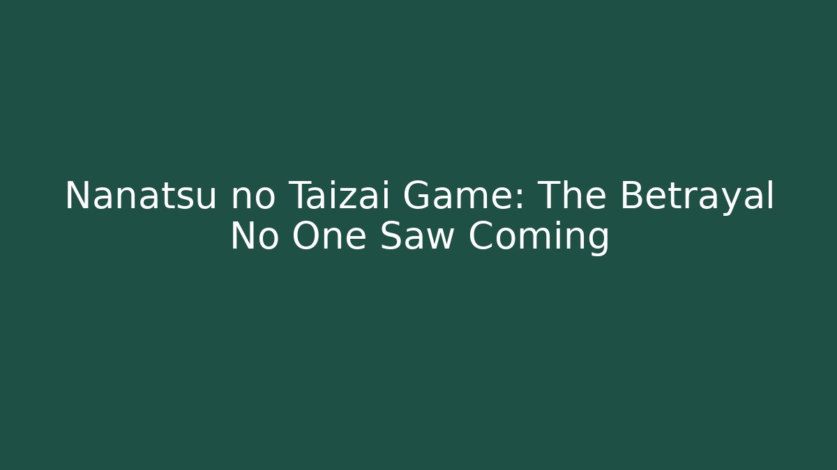Nanatsu no Taizai Game: The Betrayal No One Saw Coming
