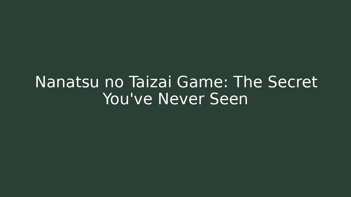 Nanatsu no Taizai Game: The Secret You've Never Seen